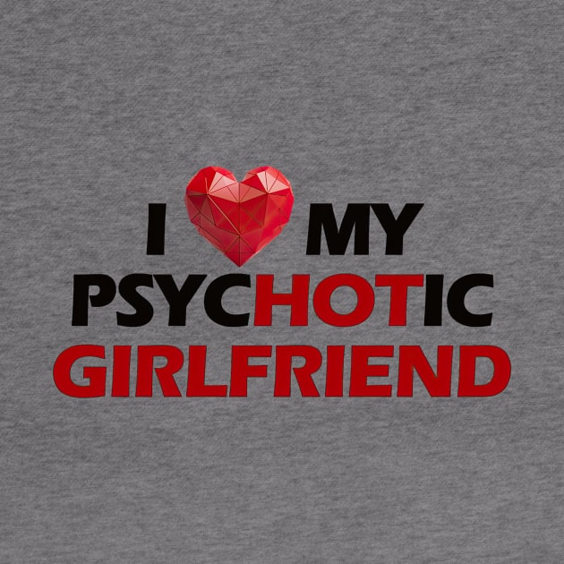 I love my psychotic girlfriend black letters by NivestaMelo